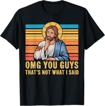 Omg You Guys That's Not What I Said Jesus T-Shirt