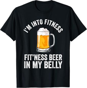 I'm Into Fitness Fit'ness Beer In My Belly Beers Lover Beer T-Shirt