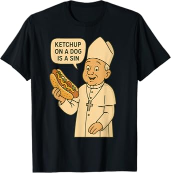 Ketchup on a Dog Is a Sin Chicago Hot Dog Da Pope Design Men Women T-Shirt