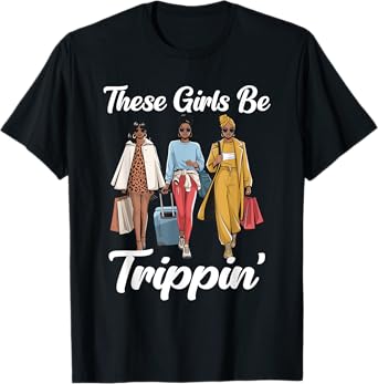 These Girls Be Trippin Melanin Travel Squad 2025 T-Shirt