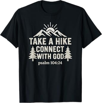 Take A Hike Connect With God Psalm 104:24 Christian Hiking T-Shirt