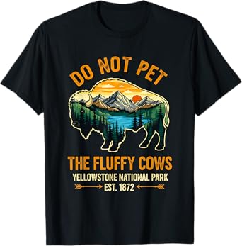 Do Not Pet The Fluffy Cows Buffalo Yellowstone National T-Shirt
