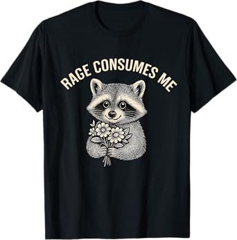 Rage Consumes Me Street Cat Funny Rage Consumes Me Raccoon T-Shirt