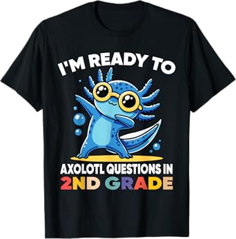 I'm Ready to Axolotl Questions in 2nd Grade Back to School T-Shirt