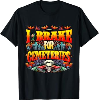 I Brake For Cemeteries Halloween Ghost Stories Supernatural T-Shirt