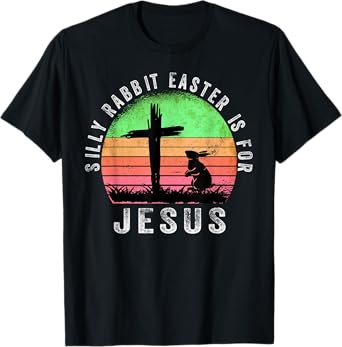 Silly Rabbit Easter is for Jesus Christian Religious T-Shirt