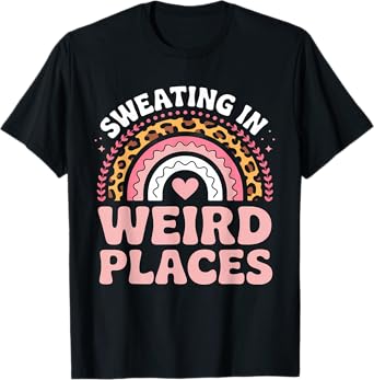 Sweating In Weird Places Funny Embarrassing Adult Humor T-Shirt