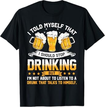 I Told Myself That I Should Stop Drinking Funny Beer Lover T-Shirt