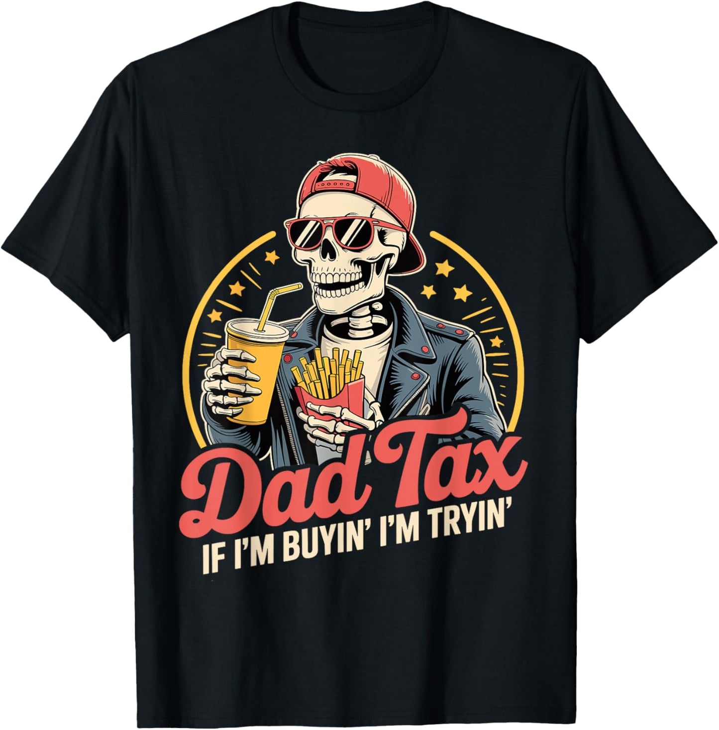 Dad Tax If I'm Buyin' I'm Tryin' Funny Father Humor T-Shirt