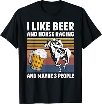I Like Beer And Horse Racing And Maybe 3 People Vintage T-Shirt