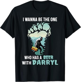 I Wanna Be The One Who Has A Beer With Darryl Bigfoot Camp T-Shirt