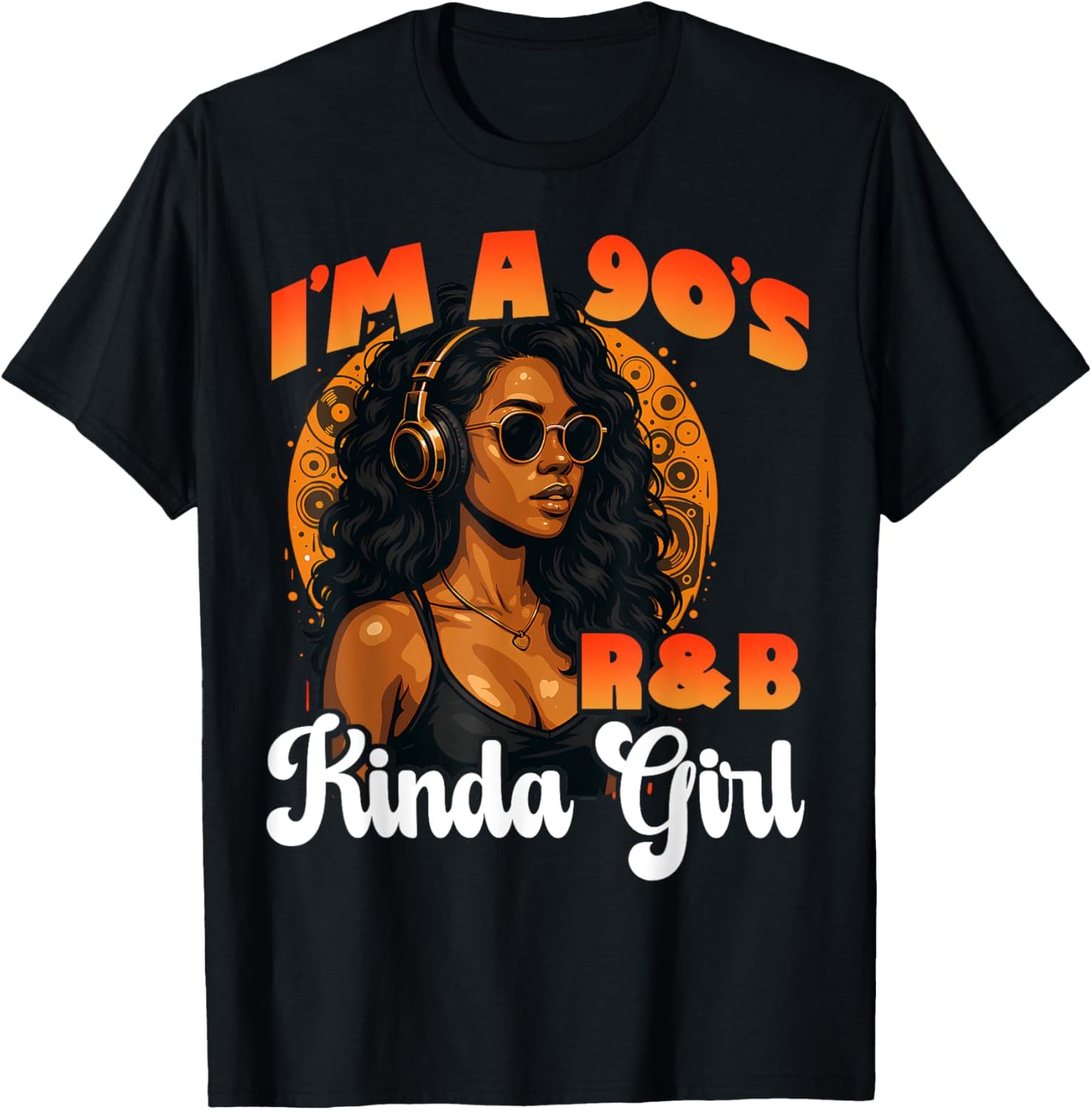 90s Soul Music I'm a 90's R&B Kinda Girl Rnb Hip Hop Music T-Shirt