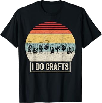 Retro Vintage I Do Crafts Home Brew Craft Beer T-Shirt