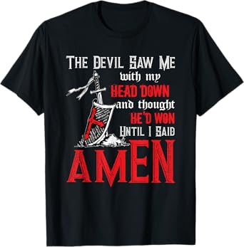 The Devil Saw Me With My Head Down Thought He'd Won Tee T-Shirt