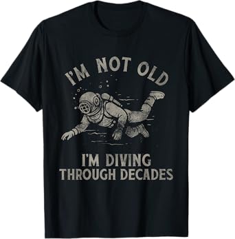Funny Diver I'm Not Old I'm Diving Through Decades T-Shirt