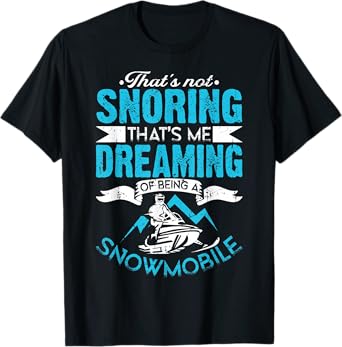 Dreaming - Funny Sled Snow Mobiling - Snowmobile T-Shirt