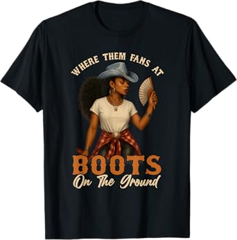 Boots On The Ground Juneteenth Cowgirl Where Them Fans At T-Shirt