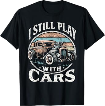Rat Rod Dad, I Still Play With Cars, Retro Hot Rod Mechanic T-Shirt