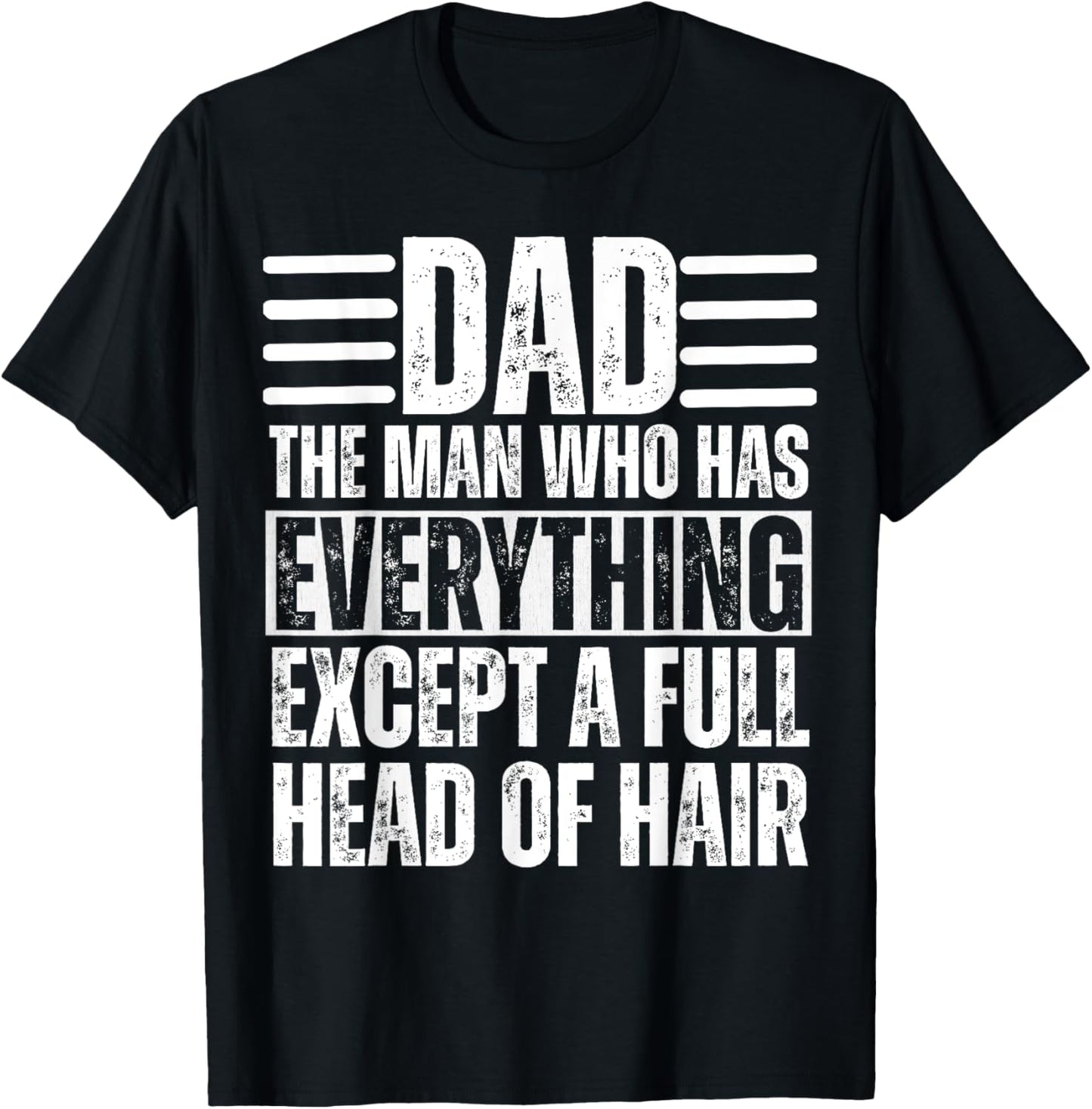 Dad The Man Who Has Everything Except A Full Head Of Hair T-Shirt