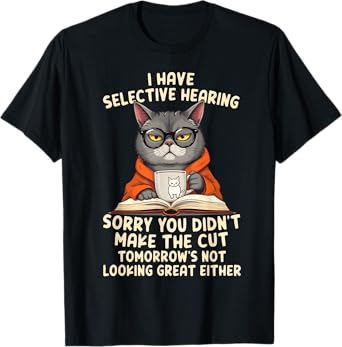 I Have Selective Hearing Sarcastic Saying Funny Cat Meme T-Shirt