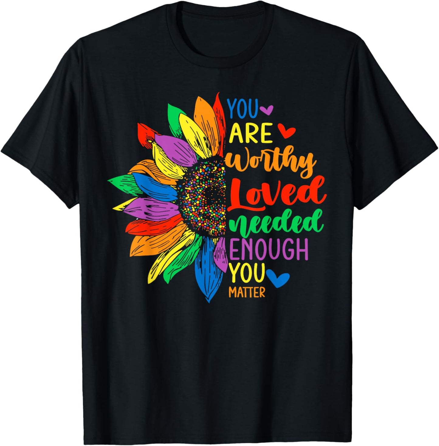 You Are Worthy Loved Needed Enough Sunflower Pride LGBTQ T-Shirt