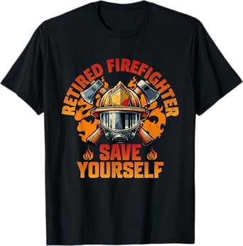 Funny Retired Firefighter Save Yourself Fireman Retirement T-Shirt