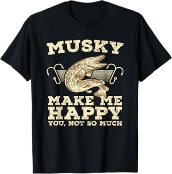 Musky Make Me Happy Fishing Fisherman Muskie T-Shirt