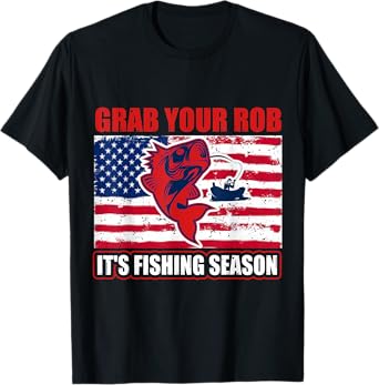 Grab Your Rob It's Fishing Season Funny Fishing Gift T-Shirt