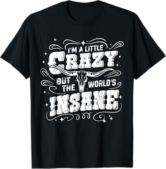 I'm A Little Crazy But The Worlds Insane Country Music Women T-Shirt