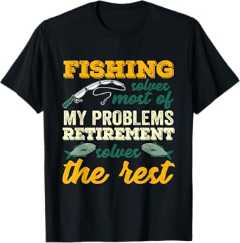 Fishing Solves Most Of My Problems Funny Retirement Fishing T-Shirt