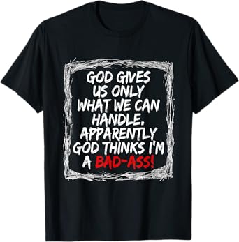 God Gives Us Only What We Can Handle T-Shirt