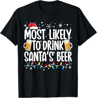Most Likely To Drink Santa's Beer Funny Drinking Christmas T-Shirt