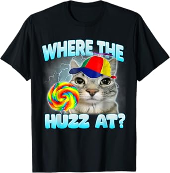 Where The Huzz At Funny Gen Z Gen Alpha Silly Cat Meme T-Shirt