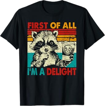 First of all I'm a delight shirt funny raccoon coffee lovers T-Shirt