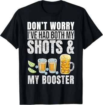 Don't worry I've had both my shots and booster Funny Drinks T-Shirt