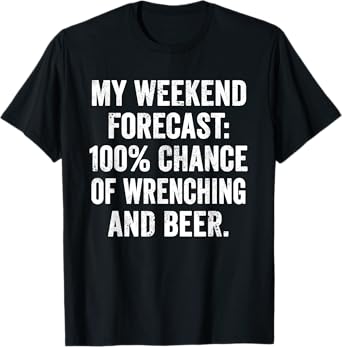 Weekend Warrior Shirt Weekend Forecast 100% Wrenching & Beer T-Shirt