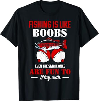 Fishing Is Like Boobs Even The Small Ones Are Fun To Play T-Shirt