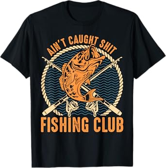 Ain't Caught Shit Fishing Club, Funny Fishing Gift T-Shirt