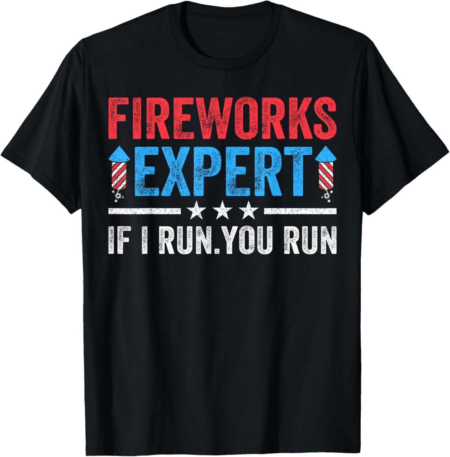 Fireworks Expert If I Run You Run Funny 4Th Of July Men T-Shirt