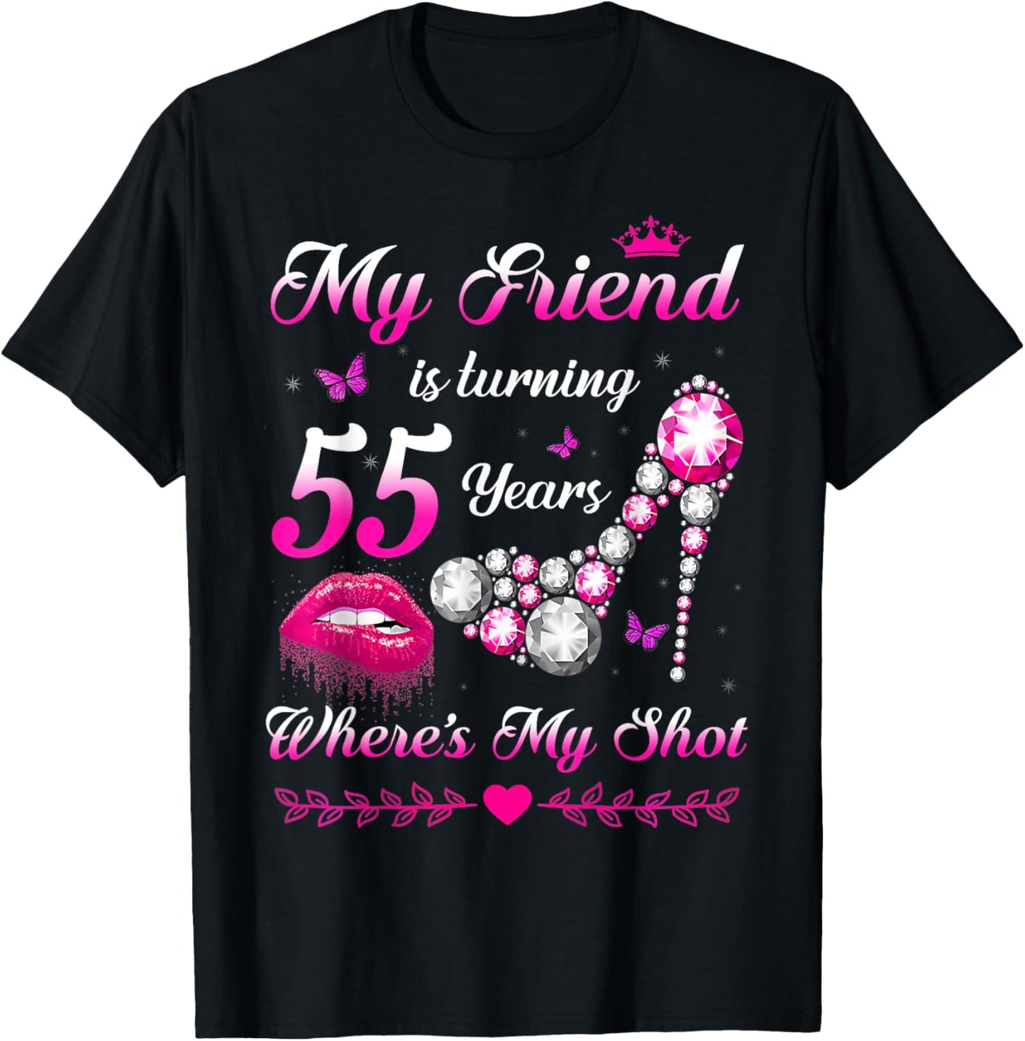 My Friend Turning 55 Years Where's My Shot 55th Birthday T-Shirt
