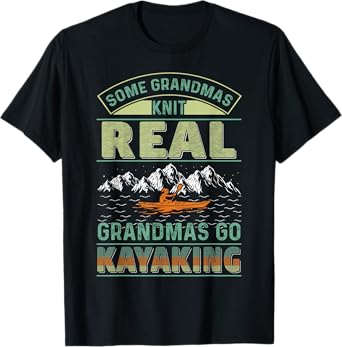 Cool Kayak Some Grandmas Knit Real Grandmas Go Kayaking T-Shirt