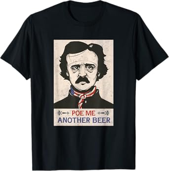 Edgar Allan Poe Literary funny Beer Lovers Poe Me A Beer T-Shirt