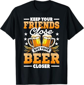 Keep Your Friends Close But Your Beer Closer Shirt Funny T-Shirt