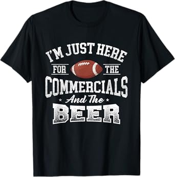 I'm Just Here For The Commercials And The Beer - Football T-Shirt