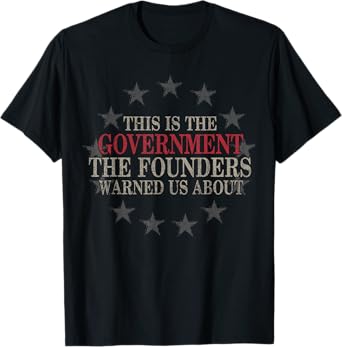 This Is The Government The Founders Warned Us About T-Shirt