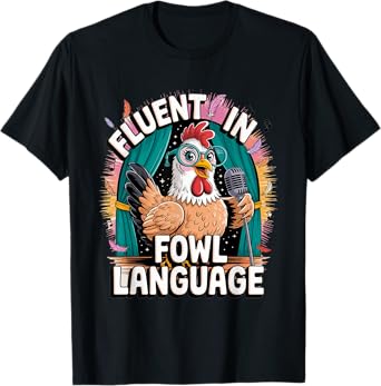 I'm Fluent In Fowl Language Funny Chicken lady Hen Lover T-Shirt