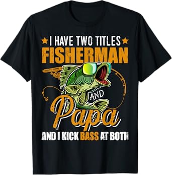 I Have Two Titles Fisherman Papa Bass Fishing Father's Day T-Shirt
