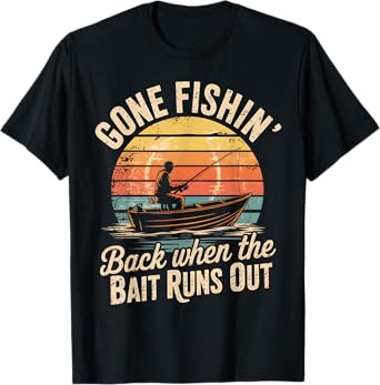 Gone Fishin’ Back When the Bait Runs Out Funny Vintage Gifts T-Shirt