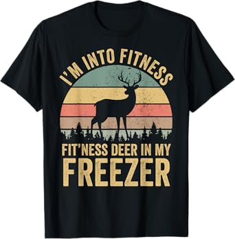 Funny I'm Into Fitness Fit'Ness Deer In My Freezer Season T-Shirt