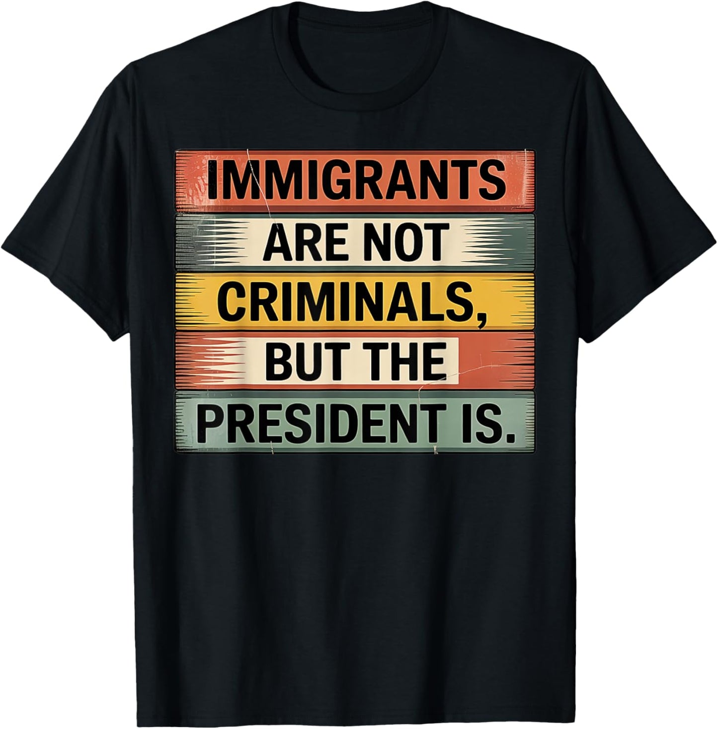 Immigrants Are Not Criminals But The President Is Funny T-Shirt
